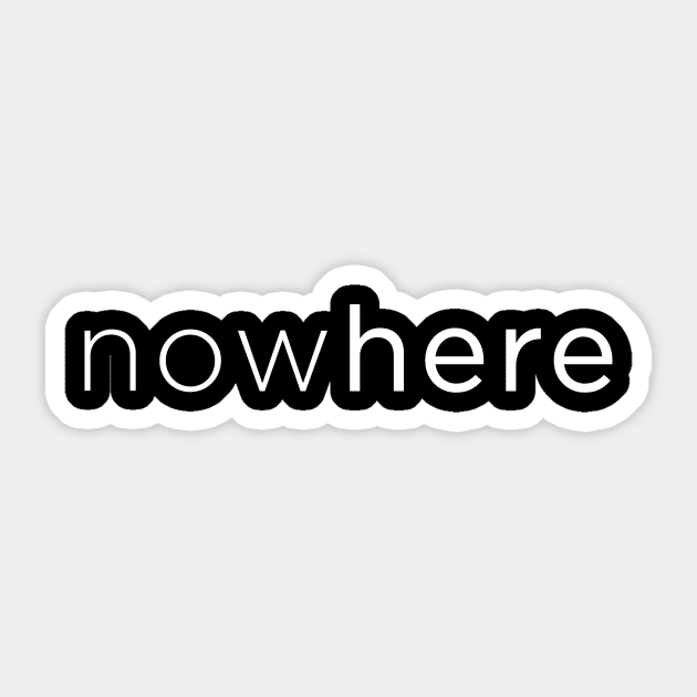 nowhere / now-here Sticker by ClothedCircuit